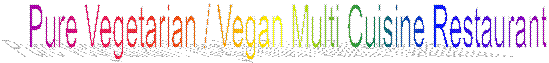 Pure Vegetarian / Vegan Multi Cuisine Restaurant